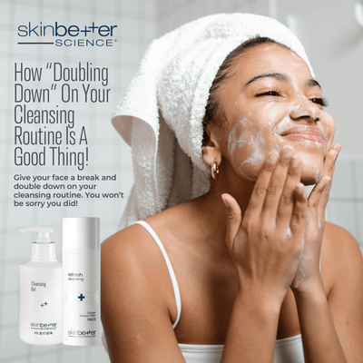 HOW “DOUBLING DOWN” ON YOUR CLEANSING ROUTINE IS A GOOD THING!